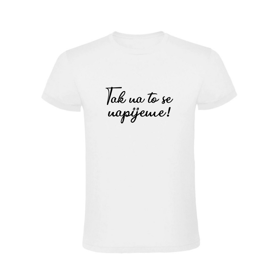 Vtipné tričko - Tak na to se napijeme!