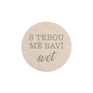 Dřevěná magnetka – S tebou mě baví svět