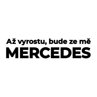 Samolepka na auto - Až vyrostu, bude ze mě Mercedes